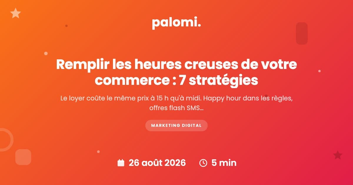Heures creuses : 7 stratégies pour remplir votre commerce quand il est vide