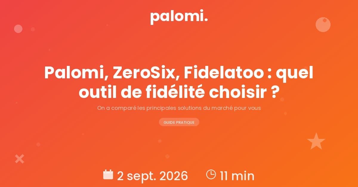 Comparatif solutions de fidélité pour commerce : Palomi, ZeroSix, Fidelatoo, programmes de caisse — lequel choisir ?