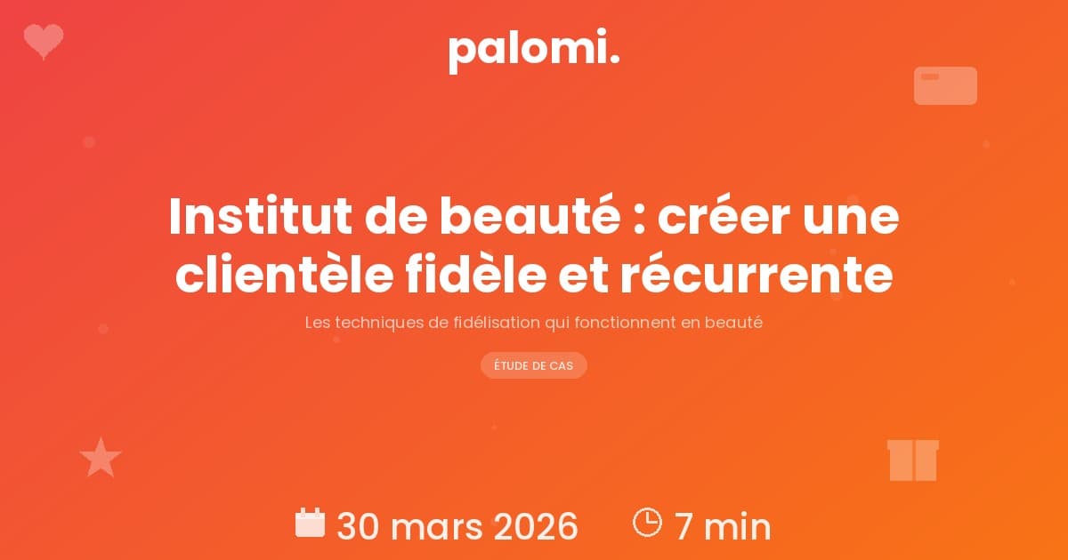 Fidélisation en institut de beauté : créez une clientèle fidèle et récurrente