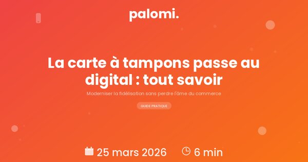 Carte à tampons digitale : le guide complet pour moderniser la fidélisation