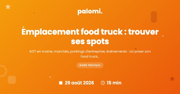 Emplacement food truck : trouver et sécuriser vos spots