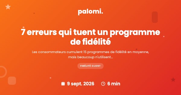 Les 7 erreurs qui tuent un programme de fidélité