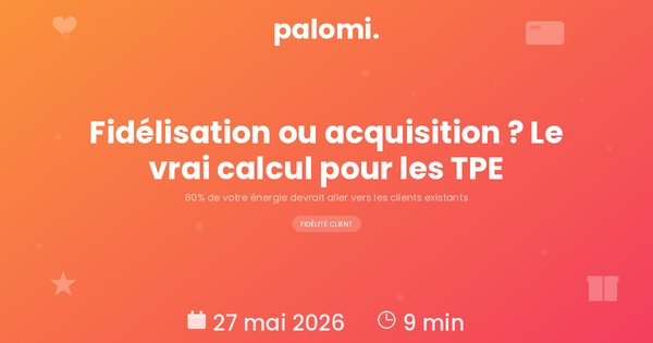 Fidélisation client vs acquisition : pourquoi les petits commerces devraient investir 80% de leur énergie sur les clients existants