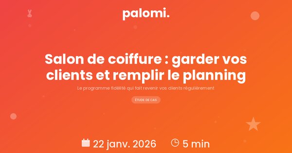 Programme de fidélité pour salon de coiffure : comment garder vos clients et remplir votre planning