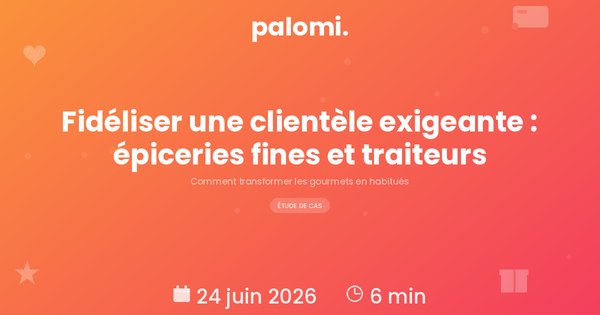 Programme de fidélité pour épicerie fine et traiteur : fidéliser une clientèle exigeante