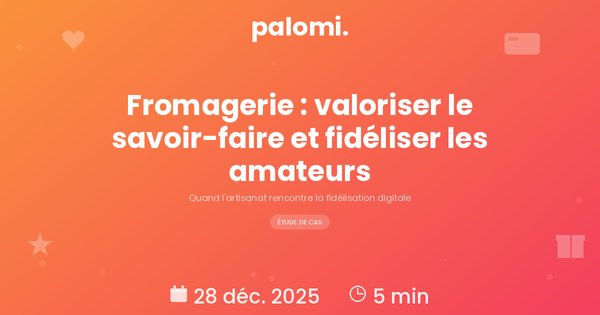 Programme de fidélité pour fromagerie : valorisez le savoir-faire artisanal et fidélisez les amateurs