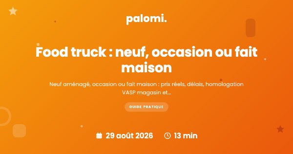 Food truck : acheter neuf, d'occasion ou l'aménager ?
