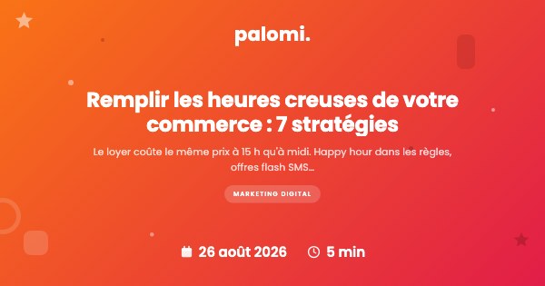 Heures creuses : 7 stratégies pour remplir votre commerce quand il est vide