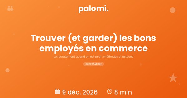 Recruter en commerce de proximité : trouver et garder les bons employés